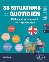 Anglais : 33 situations du quotidien - A2-B1-B2 - méthode et entraînement pour se débrouiller à l'oral