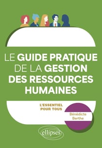 Le guide pratique de la gestion des ressources humaines : L'essentiel pour tous