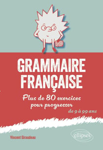 Grammaire française : Plus de 80 exercices pour progresser - De 9 à 99 ans