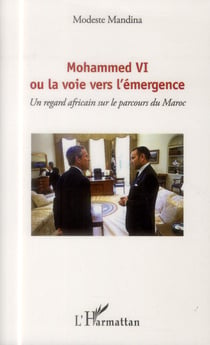Mohammed VI, ou la voie vers l'emmergence - un regard africain sur le parcours du Maroc