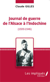Journal de guerre de l'Alsace à l'Indochine (1939-1946)