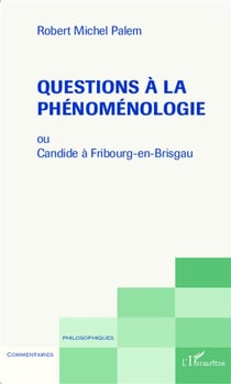 Questions à la phénoménologie ou Candide à Fribourg-en-Brisgau