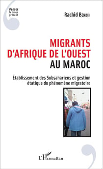 Migrants d'Afrique de l'ouest au Maroc - établissement des subsahariens et gestion étatique du phénomène migratoire