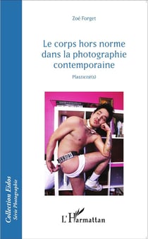 Le corps hors norme dans la photographie contemporaine - plasticités