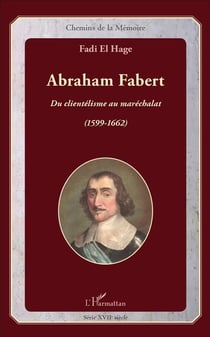 Abraham Fabert : Du clientélisme au maréchalat (1599-1662)