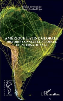 Amérique latine globale - histoire connectée, globale et internationale