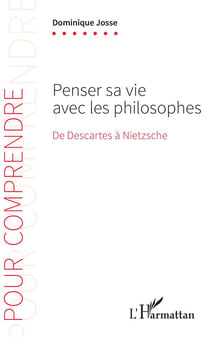 Penser sa vie avec les philosophes - de Descartes à Nietzsche