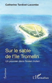 Sur le sable de l'île de Tromelin : 'un pionnier dans l'océan Indien'