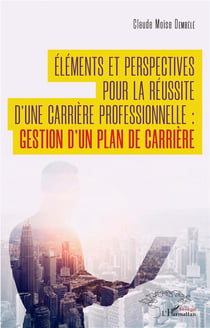 Éléments et perspectives  pour la réussite d'une carrière professionnelle : gestion d'un plan de carrière