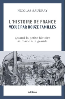 L'histoire de France vécue par 12 familles : Comment la petite histoire se marie à la grande