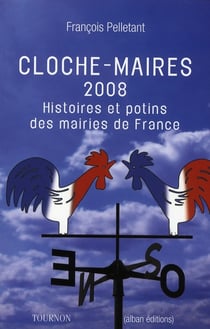 Cloche-maires 2008 - histoires et potins des mairies de france