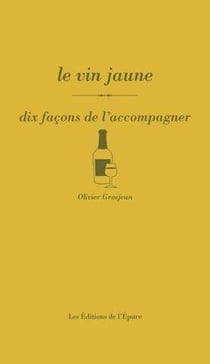 Dix façons de le préparer : le vin jaune