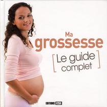 Ma grossesse - le guide complet