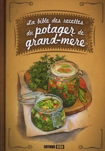 La bible des recettes du potager de grand-mère
