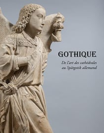 Gothique - de l'art des cathédrales au Spätgotik allemand