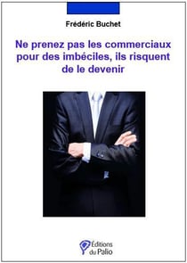 Ne prenez pas les commerciaux pour des imbéciles, ils risquent de le devenir