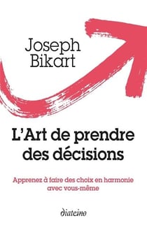 L'art de prendre les bonnes décisions - apprenez à faire des choix en harmonie avec vous-même