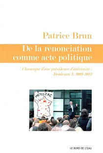 De la renonciation comme acte politique - chroniques d'une présidence d'université : Bordeaux 3, 2009-2012