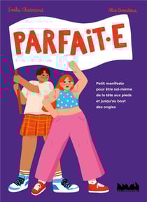 Parfait.e : petit manifeste pour être soi-même de la tête aux pieds et jusquau bout des ongles