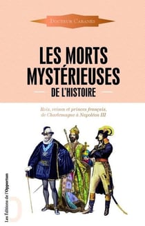 Les morts mystérieuses de l'histoire - rois, reines et princes français, de Charlemagne à Napoléon III