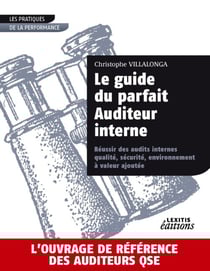 Le guide du parfait auditeur interne : réussir des audits internes - qualité, sécurité, environnement à valeur ajoutée