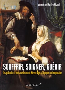 Souffrir, soigner, guérir : les patients et leur médecin du Moyen Age à nos jours