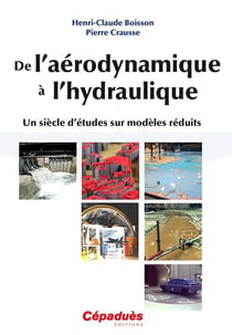De l'aérodynamique à l'hydraulique - un siècle d'études sur modèles réduits