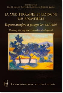 La Méditerranée et l'Espagne des frontières : Ruptures, transferts et passages (XVe - XXIe siècle)