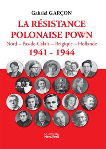 La résistance polonaise pown : Nord-Pas-de-Calai, Belgiqu, Hollande 1941-1944
