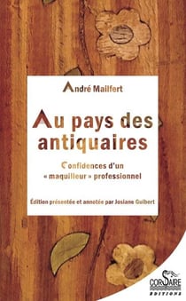 Au pays des antiquaires - confidences d'un "maquilleur" professionnel