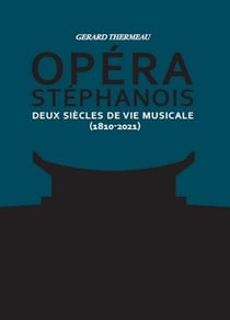 Opéra stéphanois Tome 1 et 2 : deux siècles de vie musicale (1810-2021)