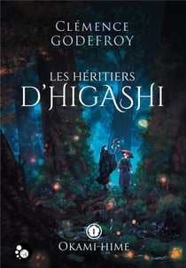 Les héritiers d'Higashi, tome 1 : Okami-Hime