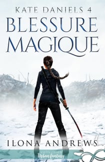 Kate Daniels Tome 4 : blessure magique