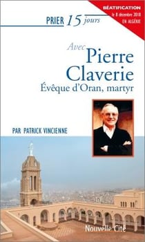 Prier 15 jours avec... Tome 145 : Pierre Claverie