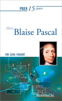 Prier 15 jours avec... Tome 213 : Blaise Pascal