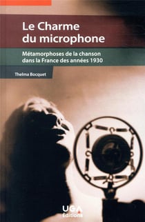 Le charme du microphone : métamorphoses de la chanson dans la France des années 1930