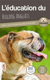 L'éducation du Bulldog Anglais : toutes les astuces pour un Bulldog Anglais bien éduqué