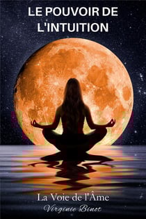 Le pouvoir de l'intuition : la voie de l'âme