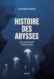 Histoire des abysses : De l'Antiquité à nos jours