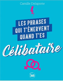 Les phrases qui t'énervent quand t'es célibataire -Plus de 200 pages de citations pleines d'humour