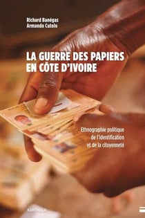 La guerre des papiers en Côte d'Ivoire : Ethnographie politique de l'identification et de la citoyenneté