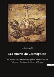 Les oeuvres du cosmopolite - dans lesquels sont clairement expliques les trois principes des philoso