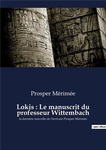 Lokis : le manuscrit du professeur wittembach - la derniere nouvelle de l'ecrivain prosper merimee