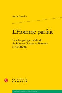 L'homme parfait - l'anthropologie médicale de Harvey, Riolan et Perrault (1628-1688)
