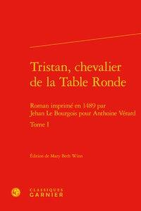 Tristan, chevalier de la Table Ronde Tome 1 - roman imprimé en 1489 par Jehan Le Bourgois pour Anthoine Vérard