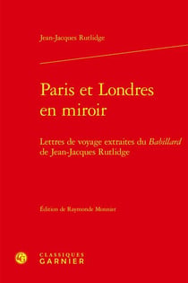Paris et Londres en miroir : lettres de voyage extraites du Babillard de Jean-Jacques Rutlidge