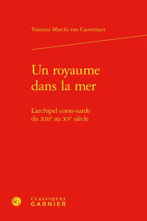 Un royaume dans la mer : L'archipel corso-sarde du XIIIe au XVe siècle