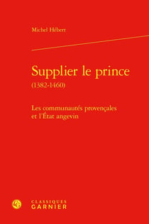 Supplier le prince (1382-1460) : Les communautés provençales et l'État angevin