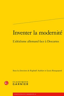 Inventer la modernité : L'idéalisme allemand face à Descartes