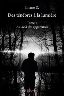 Des ténèbres à la lumière t.1 - au-delà des apparences